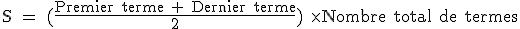 \tex S = (\frac{Premier terme + Dernier terme}{2}) \times Nombre total de termes